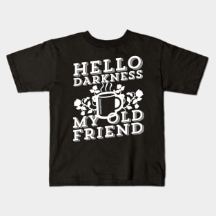 Coffee Addict - Hello Darkness My Old Friend Kids T-Shirt